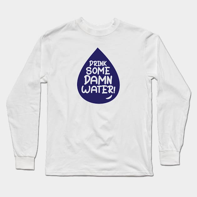 Drink Some Damn Water! Long Sleeve T-Shirt by Venus Complete
